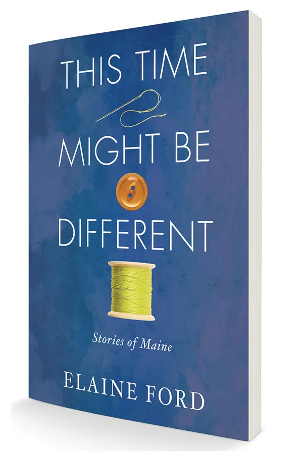 This Time Might Be Different: Stories of Maine