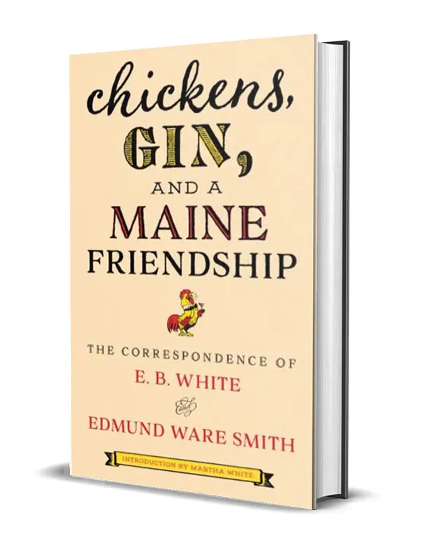 Chickens, Gin, and a Maine Friendship, E.B. White, Edmund Ware Smith