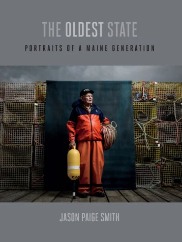 The Oldest State: Portraits of a Maine Generation, by Jason Paige Smith
