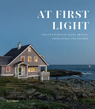 At First Light: Two Centuries of Maine Artists, Their Homes and Studios